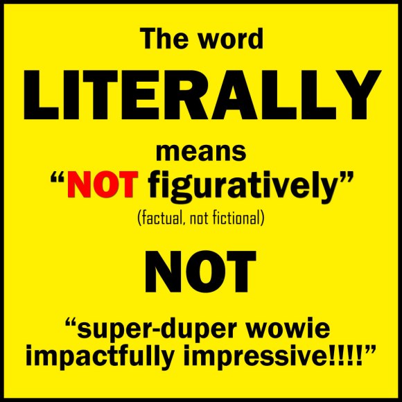 Literally means 'NOT figuratively'